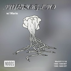 IMBROGLIO w/Marie - Noods Radio 07|11|2018