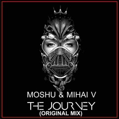 Moshu & Mihai V - The Journey ( Original - Mix ) FREE DOWNLOAD