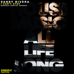 Sandy Rivera - I Can't Stop (Samuele Sartini MashUp) Edit