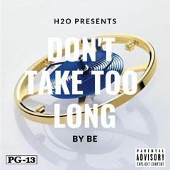 BE - DON'T TAKE TOO LONG
