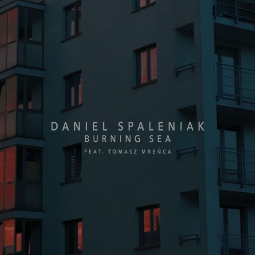 Stream Daniel Spaleniak - Burning Sea (feat.Tomasz Mreńca) by Daniel  Spaleniak | Listen online for free on SoundCloud