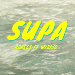 R2Bees ft Wizkid - Supa