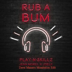 Play-N-Skillz, Jenn Morel, Joelii -Rub a Bum (Dave Manero Monbaton Edit)