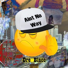 Dre Blacc- Aint No Way