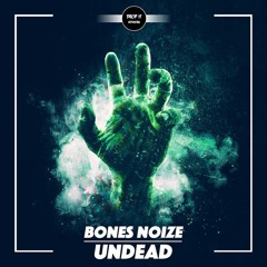 Bones Noize - Undead [DROP IT NETWORK EXCLUSIVE]
