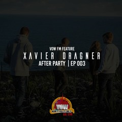 Xavier Dragner (VOW FM FEATURE)- After Party EP 003