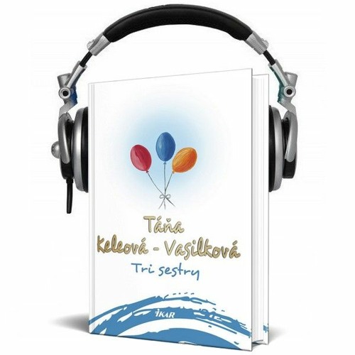 Čítanie z knihy TRI SESTRY (Táňa Keleová-Vasilková) by Knihy, ktorými  žijete on SoundCloud - Hear the world's sounds