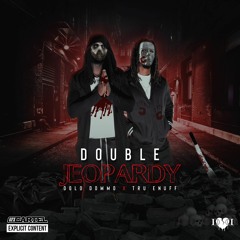 Dolo Dommo x Tru Enuff- Double Jeopardy