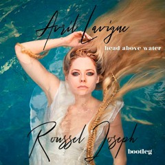 Avril Lavigne - Head Above Water (Roussel Joseph Bootleg)