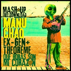 FREE : MashUp : Manu Chao : Ex-Gen : Theoreme : Que Horas Son (Live Edit)