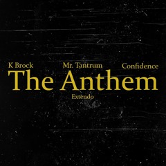 The Anthem (feat. Mr. Tantrum & Confidence) {Prod. Extendo}