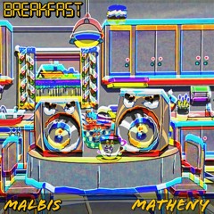 Malbis x Matheny - Breakfast
