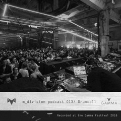 m_division podcast 013 : Drumcell [Hybrid live] @ Gamma Festival 2018