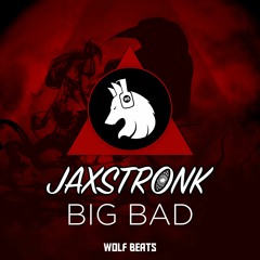 Jaxstronk - Big Bad