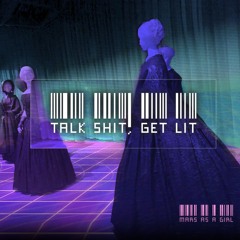Talk Shit, Get Lit (PROD. BY TNVR)