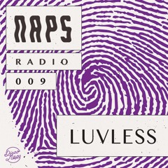 Naps Radio 009: Luvless