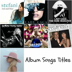 Lady Gaga.- ALL Album Songs Titles [From Red And Blue To Joanne]