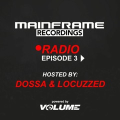 Mainframe Radio (Episode 03 - hosted by Dossa & Locuzzed)
