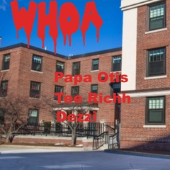 Whoa ft. Papa Otis & Dezzi Dinero