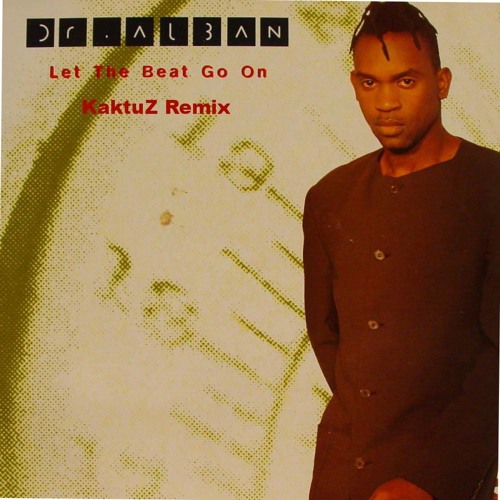 Stream Dr. Alban - Let The Beat Go On (KaktuZ Remix) Free DL=Buy by KaktuZ  | Listen online for free on SoundCloud