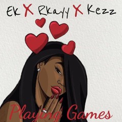 EK X Rkayy x Kezz - Playing Games