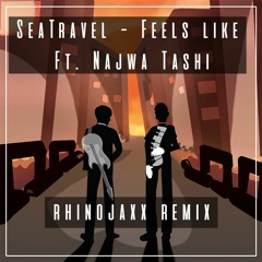 SeaTravel - Feels Like feat. Najwa Tashi (Rhinojaxx Remix)