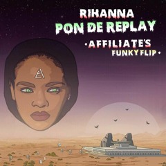 Rihanna - Pon De Replay (Affiliate's Funky Flip)