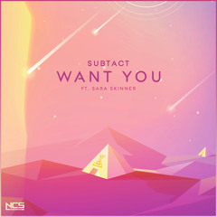 Subtact - Want You (feat. Sara Skinner) [NCS Release]