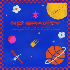 NO GRAVITY (feat. Indica & Scotty Apex) PROD. aftertheparty