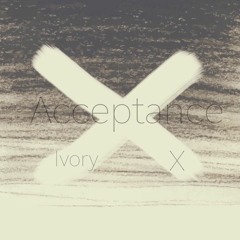 Acceptance - Ivory, X