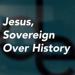 S2E02 | Revelation 1, Jesus, Sovereign Over History