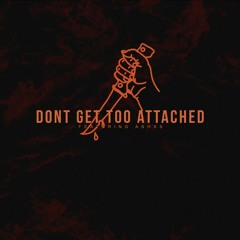 Don't Get Too Attached (feat. Ashxs)