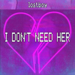 I Don't Need Her 💔