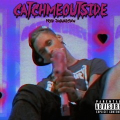 SICKBOYRARI ## CATCHMEOUTSIDE ## [PROD JAGUARCLAW]☆☆