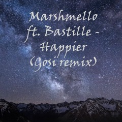 Marshmello Ft. Bastille - Happier(Gosi Remix)