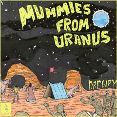 Drewpy - Mummies From Uranus