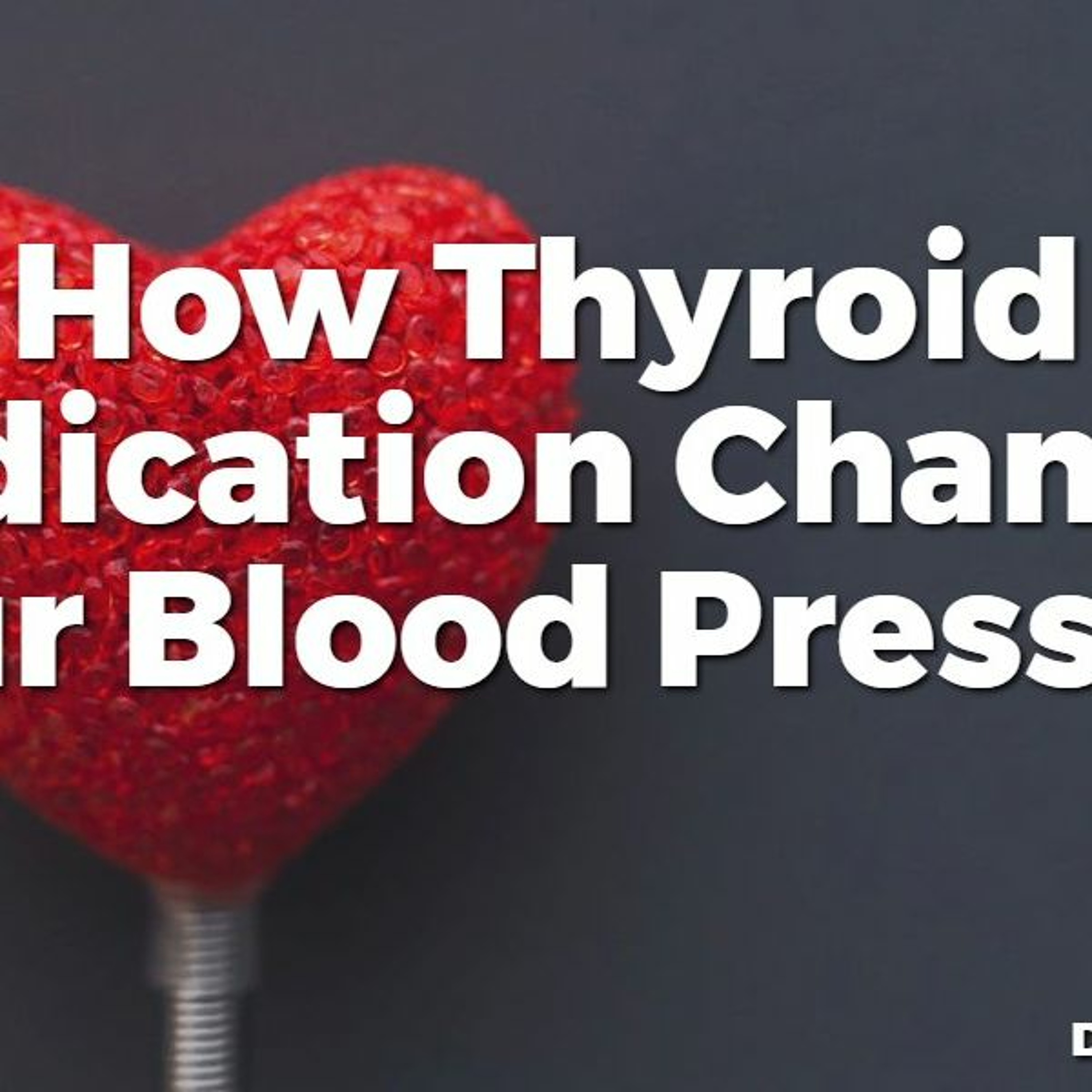 #49 How Thyroid Medication Changes your Blood Pressure