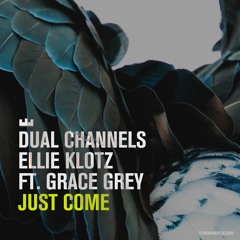 Dual Channels, Ellie Klotz,  Grace Grey - Just Come