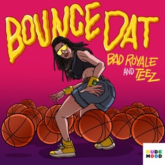 Bad Royale & Teez - Bounce Dat