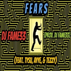 DJ Fame33 Fears (Feat. Tysu, Ayye, Tezzy)