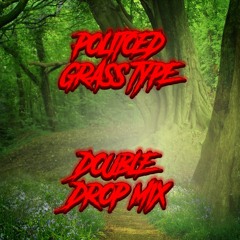 POLITOED - GRASS TYPE DOUBLE DROP MIX (TRACKLIST IN DESCRIPTION!!)