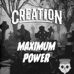 CREATION - MAXIMUM POWER [FREE DOWNLOAD]