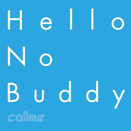 Hello no buddy