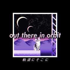 out there in orbit