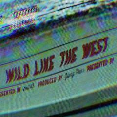 Wild like The West (Prod. Yung Pear)