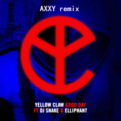 Yellow Claw - Good Day (ft. DJ Snake&Elliphant) (Axxy Bootleg)