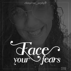 Face your fears || واجه مخاوفك
