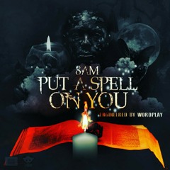 8AM- Put A Spell On You