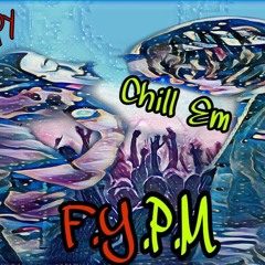 F.Y.P.M ft. Chill Em