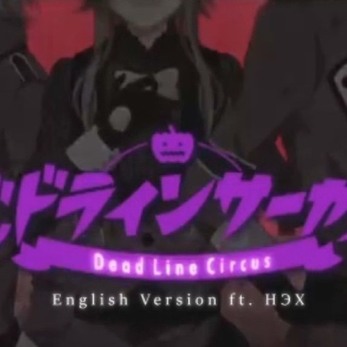 Stream Dead Line Circus デッドラインサーカス Eng Cover By Hex By Ham Listen Online For Free On Soundcloud Stream Dead Line Circus デッドラインサーカス Eng Cover By Hex By Ham Listen Online For Free On Soundcloud